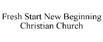 FRESH START NEW BEGINNING CHRISTIAN CHURCH