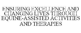 ENSURING EXCELLENCE AND CHANGING LIVES THROUGH EQUINE-ASSISTED ACTIVITIES AND THERAPIES