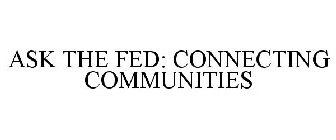 ASK THE FED: CONNECTING COMMUNITIES