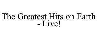THE GREATEST HITS ON EARTH - LIVE!