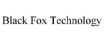 BLACK FOX TECHNOLOGY