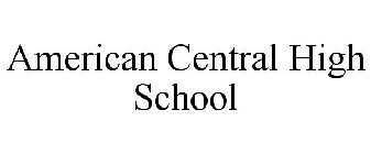 AMERICAN CENTRAL HIGH SCHOOL