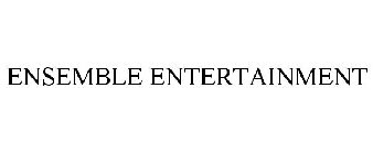 ENSEMBLE ENTERTAINMENT