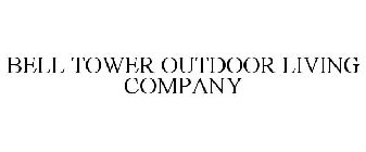 BELL TOWER OUTDOOR LIVING COMPANY