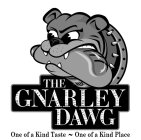 THE GNARLEY DAWG ONE OF A KIND TASTE ~ ONE OF A KIND PLACE AXLE