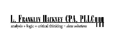 L. FRANKLIN HACKNEY CPA, PLLC ANALYSIS + LOGIC + CRITICAL THINKING = DATA SOLUTIONS
