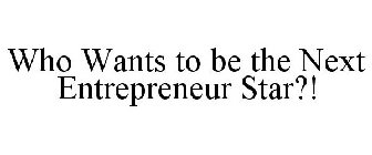 WHO WANTS TO BE THE NEXT ENTREPRENEUR STAR?!