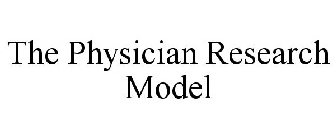 THE PHYSICIAN RESEARCH MODEL