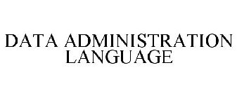 DATA ADMINISTRATION LANGUAGE