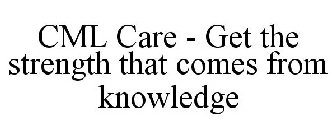 CML CARE - GET THE STRENGTH THAT COMES FROM KNOWLEDGE