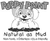 PUPPY PAINT NATURAL AS MUD NON-TOXIC · ODORLESS · ECO-FRIENDLY