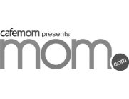 CAFEMOM PRESENTS MOM.COM