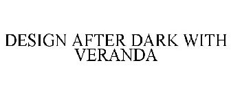 DESIGN AFTER DARK WITH VERANDA