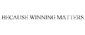 BECAUSE WINNING MATTERS