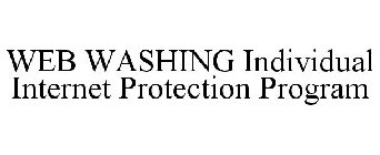 WEB WASHING INDIVIDUAL INTERNET PROTECTION PROGRAM