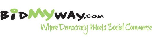 BIDMYWAY.COM WHERE DEMOCRACY MEETS SOCIAL COMMERCE