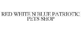 RED WHITE N BLUE PATRIOTIC PETS SHOP