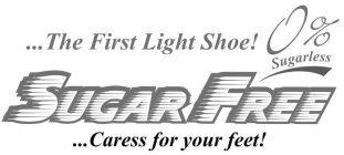 ...THE FIRST LIGHT SHOE! 0% SUGARLESS SUGAR FREE ...CARESS FOR YOUR FEET!