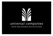 UNIVERSAL COMPANIES YOUR ONE SOURCE SPA SOLUTION
