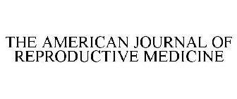 THE AMERICAN JOURNAL OF REPRODUCTIVE MEDICINE
