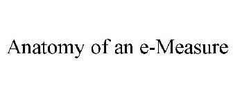 ANATOMY OF AN E-MEASURE