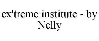 EX'TREME INSTITUTE - BY NELLY