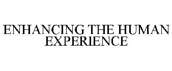 ENHANCING THE HUMAN EXPERIENCE
