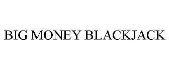 BIG MONEY BLACKJACK