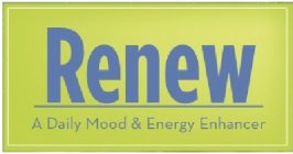 RENEW A DAILY MOOD & ENERGY ENHANCER