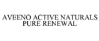 AVEENO ACTIVE NATURALS PURE RENEWAL