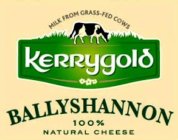 MILK FROM GRASS-FED COWS KERRYGOLD BALLYSHANNON 100% NATURAL CHEESE