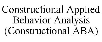 CONSTRUCTIONAL APPLIED BEHAVIOR ANALYSIS (CONSTRUCTIONAL ABA)