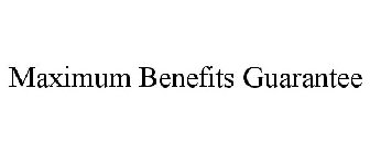 MAXIMUM BENEFITS GUARANTEE