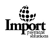 IMPORT PAYMENT SOLUTIONS