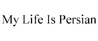 MY LIFE IS PERSIAN