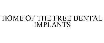 HOME OF THE FREE DENTAL IMPLANTS