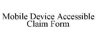 MOBILE DEVICE ACCESSIBLE CLAIM FORM