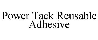 POWER TACK REUSABLE ADHESIVE