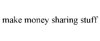 MAKE MONEY SHARING STUFF