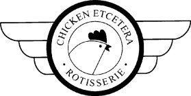 CHICKEN ETCETERA · ROTISSERIE ·