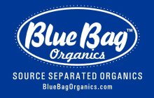 BLUE BAG ORGANICS SOURCE SEPARATED ORGANICS WWW.BLUEBAGORGANICS.COM