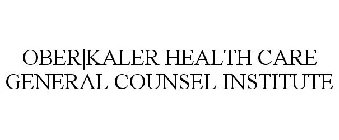 OBER|KALER HEALTH CARE GENERAL COUNSEL INSTITUTE