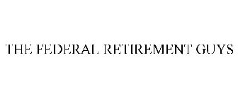 THE FEDERAL RETIREMENT GUYS
