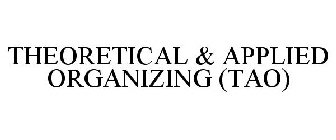 THEORETICAL & APPLIED ORGANIZING (TAO)