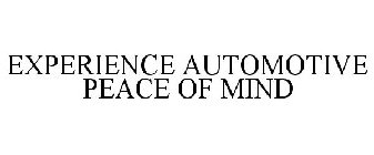 EXPERIENCE AUTOMOTIVE PEACE OF MIND