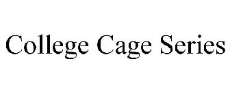 COLLEGE CAGE SERIES