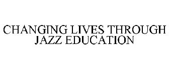 CHANGING LIVES THROUGH JAZZ EDUCATION