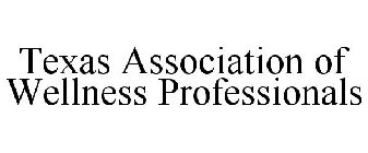 TEXAS ASSOCIATION OF WELLNESS PROFESSIONALS