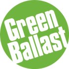 GREEN BALLAST