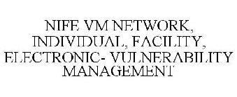 NIFE VM NETWORK, INDIVIDUAL, FACILITY, ELECTRONIC- VULNERABILITY MANAGEMENT